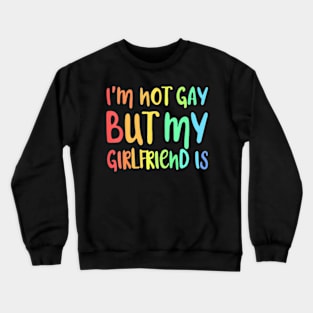 I'm Not Gay But My  Is  LGBT Crewneck Sweatshirt